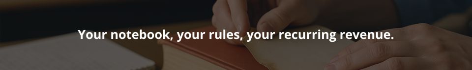 Your notebook your rules your recurring revenue